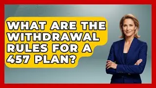 What Are the Withdrawal Rules for a 457 Plan? | Get Retirement Help