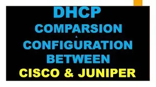 DHCP-Comparsion and configuration between Cisco & Juniper