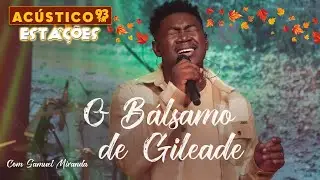 Samuel Miranda - O Bálsamo de Gileade - Acústico 93 Estações - 2023