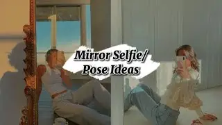MIRROR SELFIE POSE IDEAS/ PICTURE IDEAS