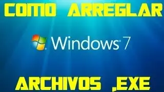 TUTORIAL Como arreglar fallos de archivos .EXE en Windows 7/Vista/XP