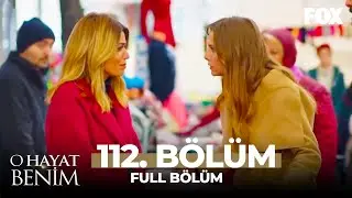 O Hayat Benim 112. Bölüm