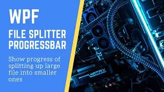 WPF. Progressbar. File Splitter. How to show progress of splitting up large file into smaller ones.
