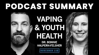 Dr. Bonnie Halpern-Felsher: Vaping, Alcohol Use & Other Risky Youth Behaviors | Huberman Lab Podcast