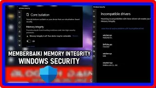 Memperbaiki Memory Integrity Yang Mati Sendiri Di Windows Security