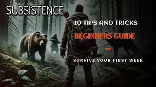 Your First Week in Subsistence Will Be Brutal Without These Tips