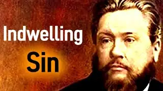 Indwelling Sin - Charles Spurgeon Sermons