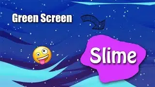 GREEN SCREEN / SLIME