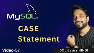 Video - 57 | MySQL CASE Statement, Using Conditions  | MPrashant