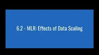 6.2 - MLR: Effects of Data Scaling