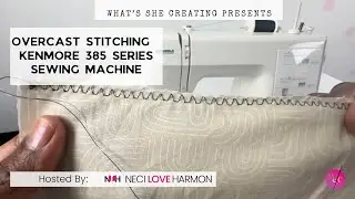 The Overcast Stitch with Kenmore 385 Series Sewing Machine