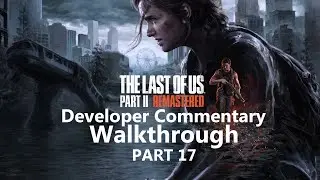 Last of us Part 2 Director Commentary Gameplay Walkthrough Part 17 - FULL GAME - 4K PS5