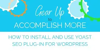 How to Install and Use Yoast SEO Plug-in for WordPress
