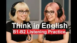 Think in English Daily: Listen & Speak Faster | B1–B2 🎧