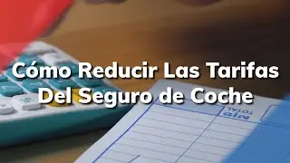 Cómo Reducir Las Tarifas Del Seguro de Coche: Consejos Y Trucos Para Ahorrar a Lo Grande