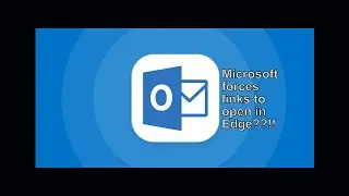 Microsoft Edge to Force Outlook and Teams to Open Links in Edge