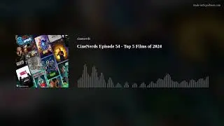 CineNerds Episode 54 - Top 5 Films of 2024