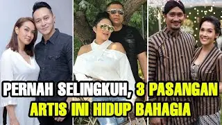PERNAH SELINGKUH 3 PASANGAN ARTIS INI HIDUP BAHAGIA | ARTIS SELINGKUH