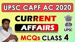 CURRENT AFFAIRS for CAPF AC  PAPER 1 CLASS 4 // CAPF AC 2020 SPECIAL VIDEOS