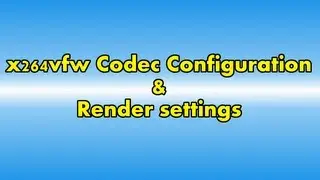 x264vfw Codec and render-settings guide