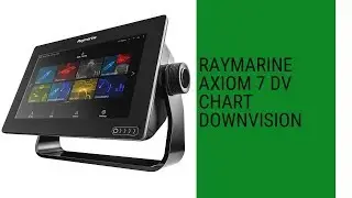 Raymarine Axiom 7 DV Chart DownVision & High Chirp Sonar review