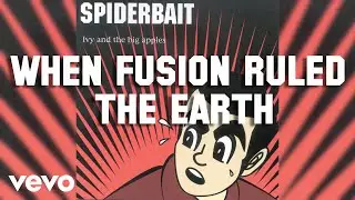 Spiderbait - When Fusion Ruled The Earth (Official Audio)