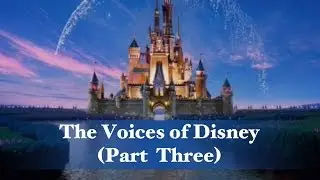 The Voices of Disney (Part Three)