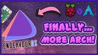 Finally MORE Arch for the Raspberry Pi 4! - EndeavourOS ARM