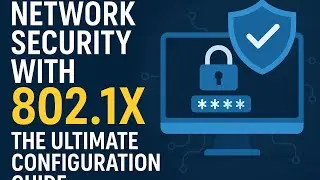 802.1X Explained  Secure Your Network from Scratch Ultimate Guide