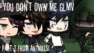 Animals part 2||GLMV||You don’t own me||Kinda OrGiNaL||