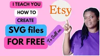 How To Make SVG files FOR FREE  to Sell on Etsy~ This Year (intro SVG Course)