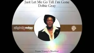 Just Let Me Go Till I'm Gone - Dobie Gray