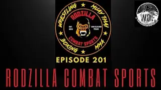 EPISODE 201- RODZILLA COMBAT SPORTS