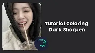 Tutorial Coloring Dark Sharpen | Alight Motion