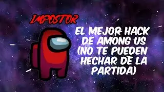 El Mejor HACK De Among Us (NO TE PUEDEN HECHAR DE LA PARTIDA)