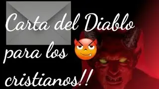CARTA DEL 😈DIABLO PARA LOS CRISTIANOS!!
