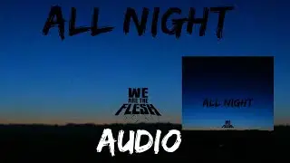WE ARE THE FLESH - All Night (Audio)