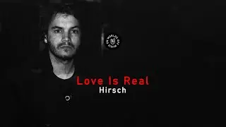 Hirsch - Love Is Real (Lyrics)