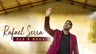 Rafael Serra - Ele é Deus | CLIPE OFICIAL