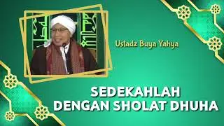 Sedekahlah Dengan Sholat Dhuha | Ustadz Buya Yahya