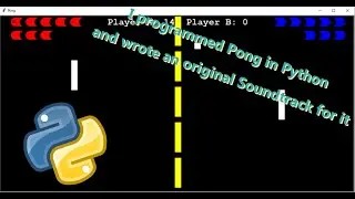 I programmed Pong in Python and wrote an Original Soundtrack for it