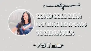 🤍como colocar a bolinha branca ao tocar na tela🤍