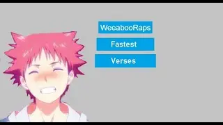 Top 5 Fastest WeeabooRaps Verses