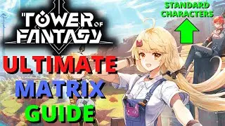 Tower Of Fantasy Ultimate Matrix Guide Global Standard Characters Matrices