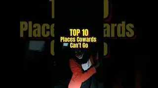 TOP 10  Places Cowards Can't Go