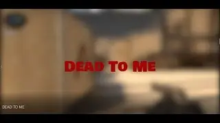 Dead To Me 💀 (CS:GO Montage)