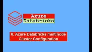 6. Azure Data bricks multi node cluster configuration
