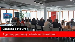 Catalonia & the UK: a growing partnership in trade and investment