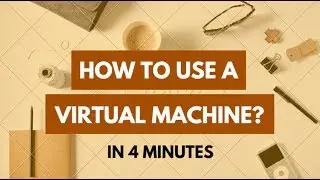 How To Use a Virtual Machine (VM) - In 4 minutes - Virtual Machine (VM) Tutorial for Beginners