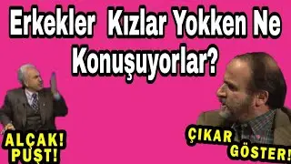 Erkekler Kızlar Yokken Ne Konuşuyor?